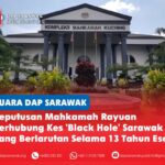 Keputusan Mahkamah Rayuan berhubung kes ‘Black Hole’ Sarawak yang berlarutan selama 13 tahun esok