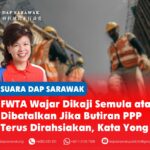 FWTA wajar dikaji semula atau dibatalkan jika butiran PPP terus dirahsiakan, kata Yong Violet Yong berkata Kerajaan Sarawak wajar membatalkan Foreign Workers Transformation Approach (FWTA) dalam bentuk pelaksanaannya ketika ini.