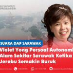 Violet Yong persoal autonomi alam sekitar Sarawak ketika jerebu semakin buruk Violet Yong mempersoalkan sama ada autonomi alam sekitar yang lebih luas mempunyai makna sekiranya Kerajaan Sarawak tidak dapat menggunakan kuasanya secara berkesan untuk menangani jerebu yang semakin buruk dan melindungi kesihatan awam.