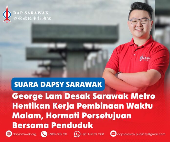 Setiausaha DAPSY Sarawak George Lam menggesa Sarawak Metro menghormati waktu kerja pembinaan yang telah dipersetujui serta menyeru MBKS memastikan kontraktor mematuhi syarat yang ditetapkan dalam sesi dialog bersama penduduk pada 2025.