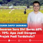 Sasaran sara diri beras 60% – 70%: Apa jadi dengan projek padi terdahulu? Timbalan Ketua DAPSY Sarawak Jordan Soo Tien Ren menggesa Kerajaan Sarawak menjelaskan hasil projek padi terdahulu dan menyediakan pelan hala tuju yang jelas serta boleh diukur bagi mencapai tahap sara diri beras 60–70 peratus.