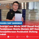 George Lam minta JKKP siasat kerja pembinaan waktu malam ART demi kesejahteraan penduduk Stutong Indah George Lam menyerahkan surat rasmi kepada Jabatan Keselamatan dan Kesihatan Pekerjaan (JKKP) Sarawak bagi memohon siasatan terhadap getaran akibat kerja cerucuk dan kerja pada waktu malam projek ART berhampiran Taman Stutong Indah.