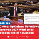 Chong: Optimisme Belanjawan Sarawak 2027 mesti selari dengan realiti kewangan Chong Chieng Jen, menggesa disiplin fiskal yang lebih ketat dalam Belanjawan Sarawak 2027 dengan mempersoalkan unjuran hasil dan peningkatan perbelanjaan susulan defisit negeri berjumlah RM2.6 bilion pada 2025.
