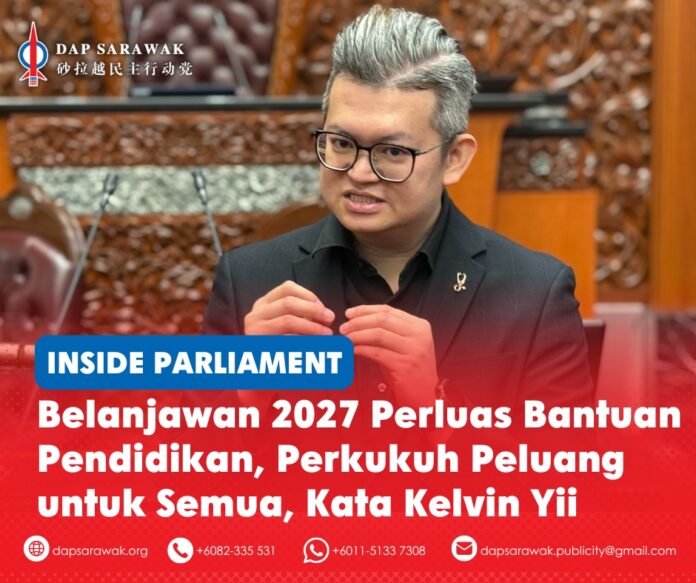 161026_DAPSWK_Kelvin Education BM Ahli Parlimen Bandar Kuching, Dr Kelvin Yii Lee Wuen, menyorot peluasan bantuan pendidikan menerusi Belanjawan 2027, termasuk peningkatan peruntukan untuk sekolah rendah Cina, bantuan persekolahan yang lebih tinggi serta elaun tahunan bersejarah sebanyak RM2,500 bagi pelajar STPM.