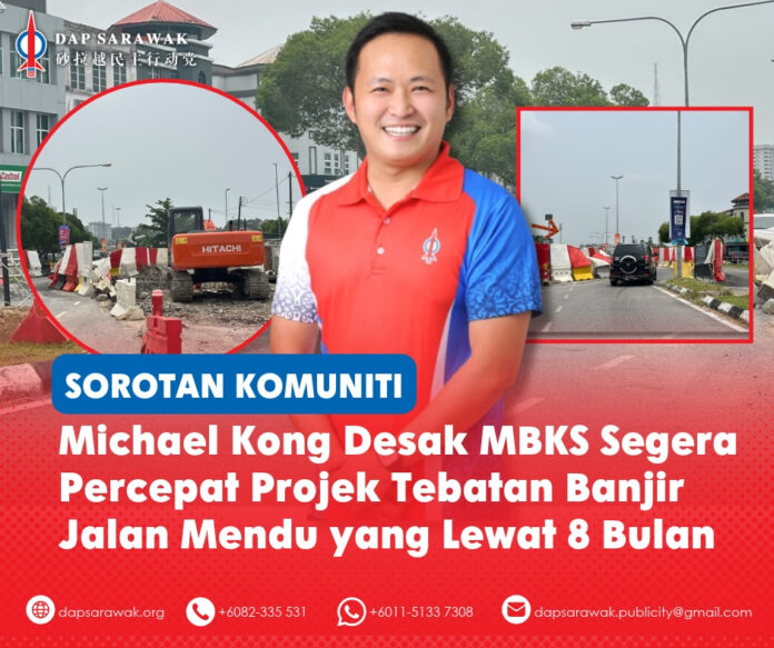 Michael Kong menggesa MBKS menangani kelewatan projek tebatan banjir Jalan Mendu, menyambung semula kerja pembinaan dan mengumumkan tarikh penyiapan yang realistik.
